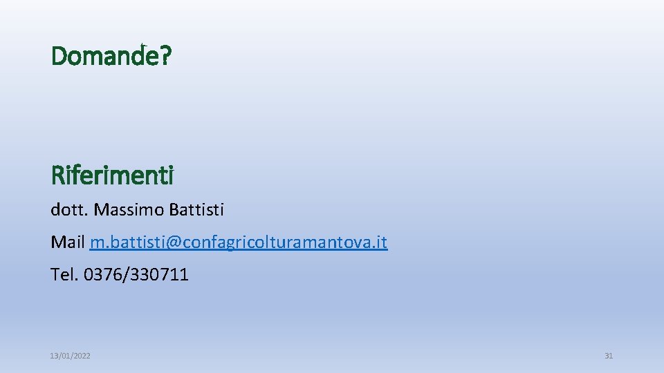 Domande? Riferimenti dott. Massimo Battisti Mail m. battisti@confagricolturamantova. it Tel. 0376/330711 13/01/2022 31 