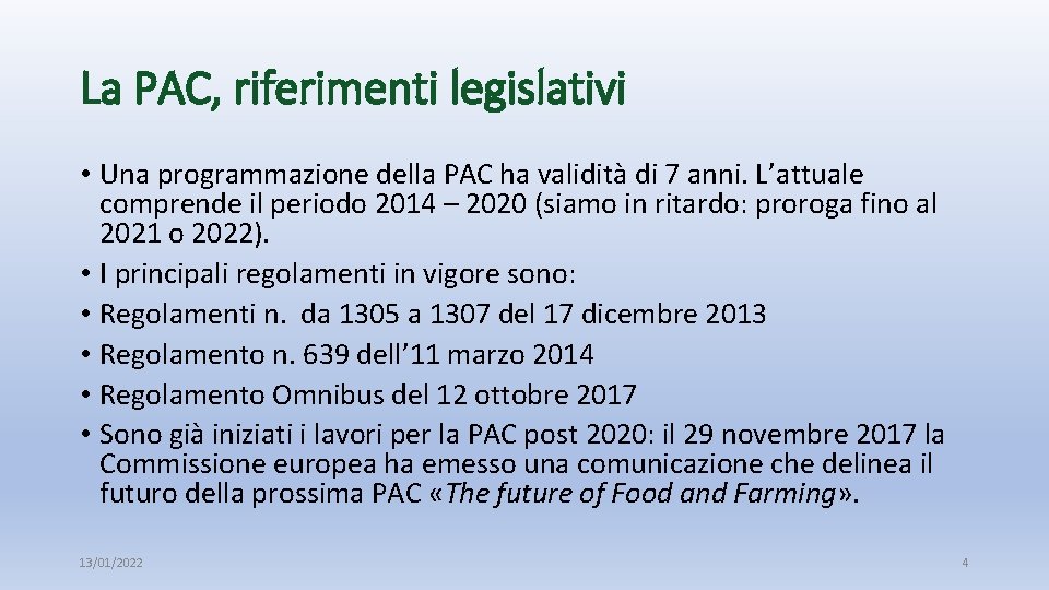 La PAC, riferimenti legislativi • Una programmazione della PAC ha validità di 7 anni.