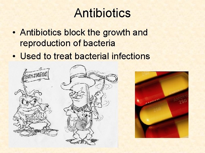 Antibiotics • Antibiotics block the growth and reproduction of bacteria • Used to treat