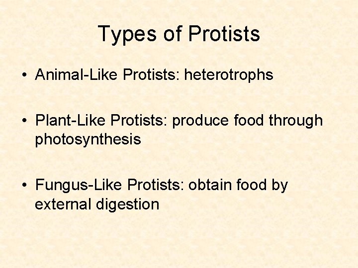 Types of Protists • Animal-Like Protists: heterotrophs • Plant-Like Protists: produce food through photosynthesis