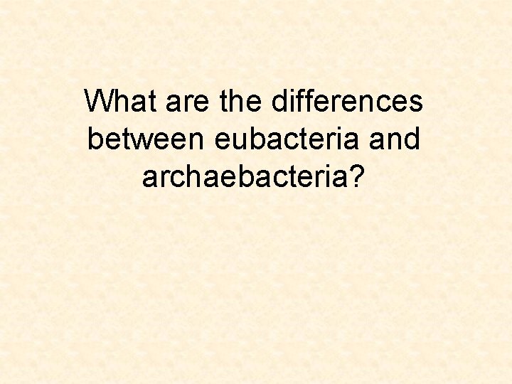 What are the differences between eubacteria and archaebacteria? 