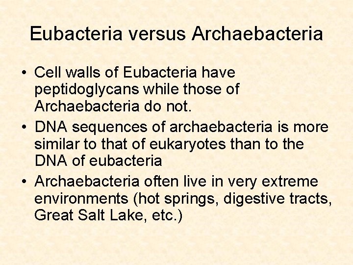 Eubacteria versus Archaebacteria • Cell walls of Eubacteria have peptidoglycans while those of Archaebacteria