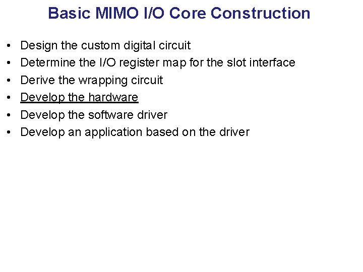 Basic MIMO I/O Core Construction • • • Design the custom digital circuit Determine