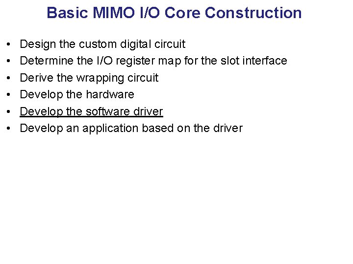 Basic MIMO I/O Core Construction • • • Design the custom digital circuit Determine