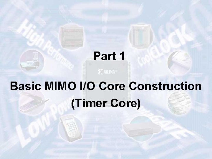 Part 1 Basic MIMO I/O Core Construction (Timer Core) ECE 448 – FPGA and
