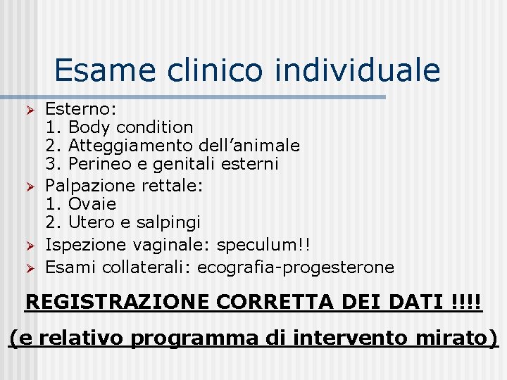 Esame clinico individuale Ø Ø Esterno: 1. Body condition 2. Atteggiamento dell’animale 3. Perineo