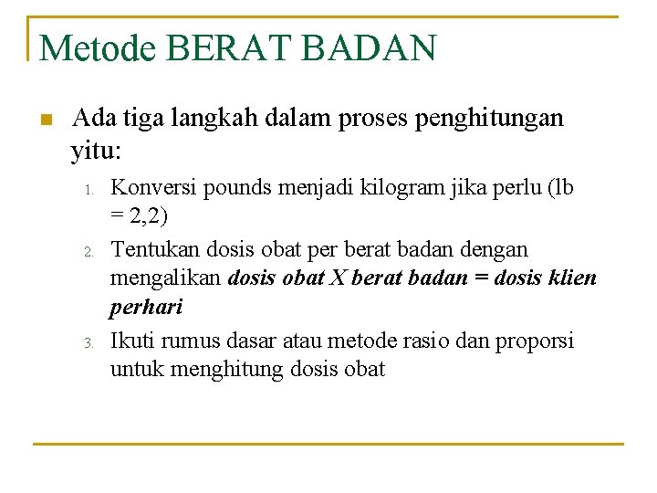 Metode BERAT BADAN n Ada tiga langkah dalam proses penghitungan yitu: 1. 2. 3.