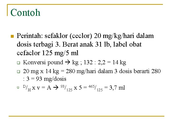 Contoh n Perintah: sefaklor (ceclor) 20 mg/kg/hari dalam dosis terbagi 3. Berat anak 31