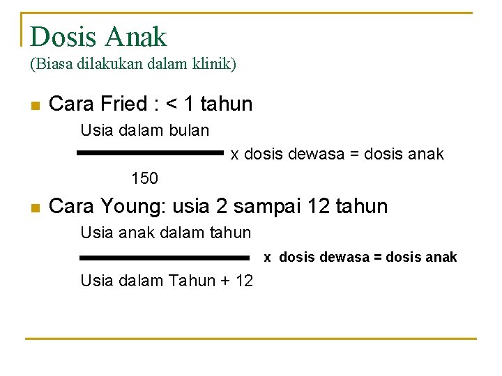 Dosis Anak (Biasa dilakukan dalam klinik) n Cara Fried : < 1 tahun Usia