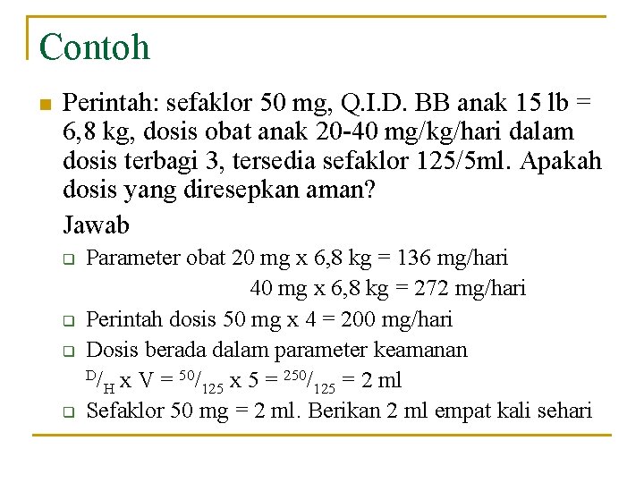 Contoh n Perintah: sefaklor 50 mg, Q. I. D. BB anak 15 lb =
