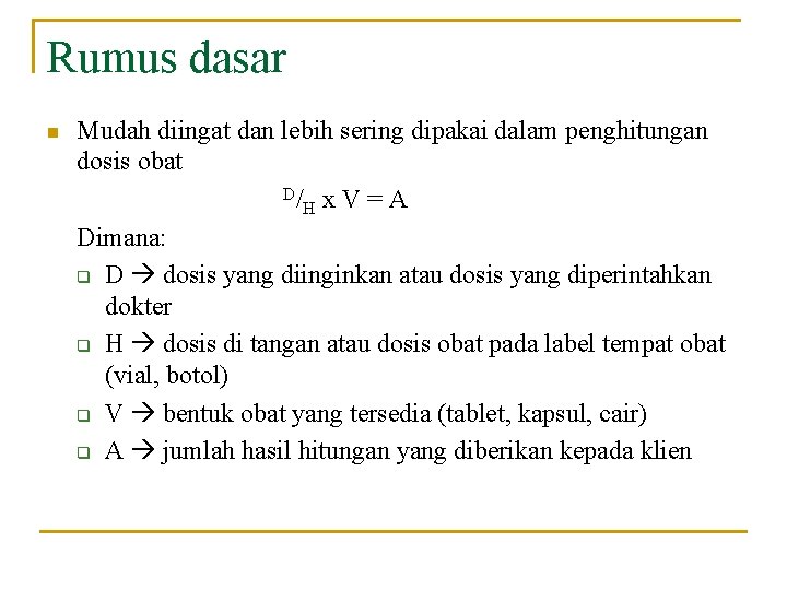 Rumus dasar n Mudah diingat dan lebih sering dipakai dalam penghitungan dosis obat D/