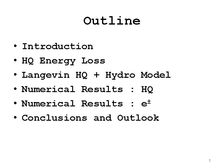 Outline • • • Introduction HQ Energy Loss Langevin HQ + Hydro Model Numerical