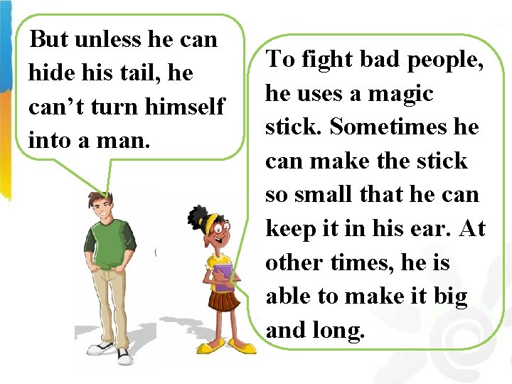 But unless he can hide his tail, he can’t turn himself into a man.