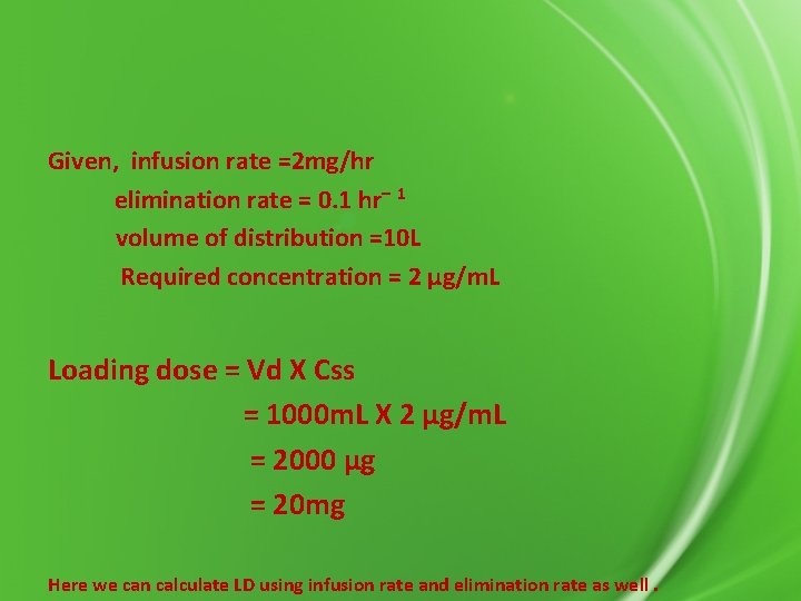 Given, infusion rate =2 mg/hr elimination rate = 0. 1 hr– 1 volume of