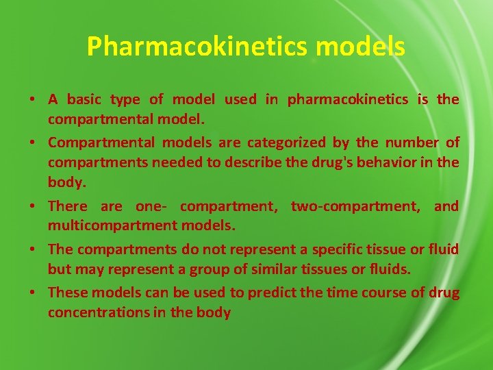 Pharmacokinetics models • A basic type of model used in pharmacokinetics is the compartmental