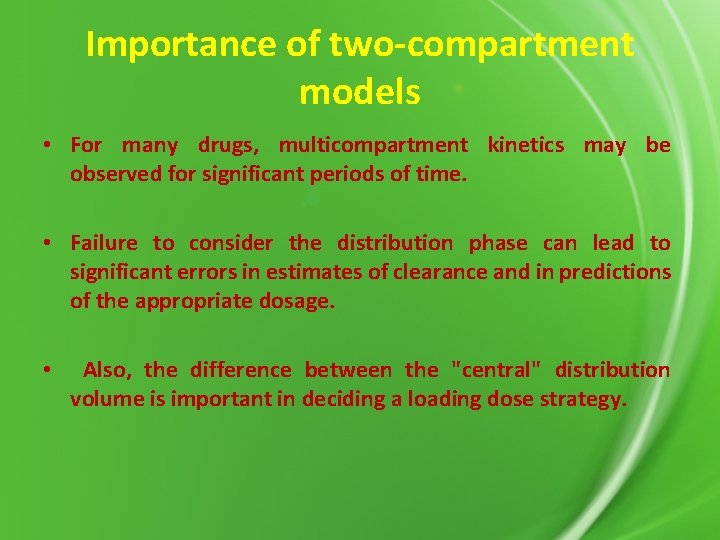 Importance of two-compartment models • For many drugs, multicompartment kinetics may be observed for