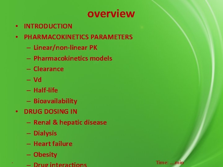 overview • INTRODUCTION • PHARMACOKINETICS PARAMETERS – Linear/non-linear PK – Pharmacokinetics models – Clearance