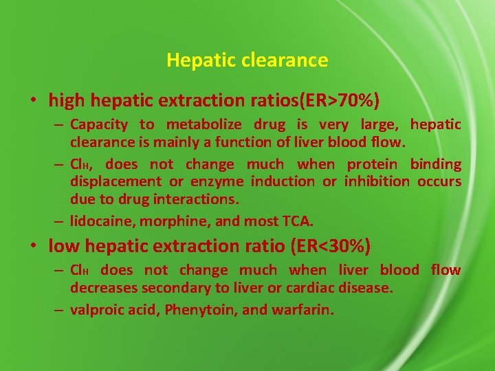 Hepatic clearance • high hepatic extraction ratios(ER>70%) – Capacity to metabolize drug is very