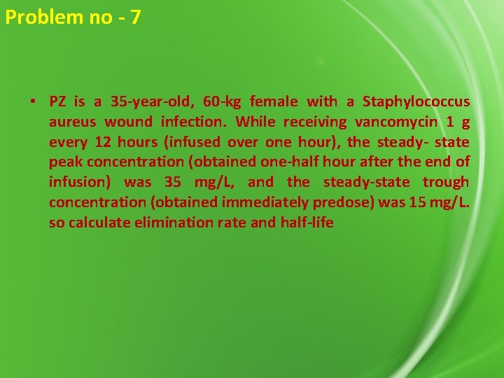 Problem no - 7 • PZ is a 35 -year-old, 60 -kg female with