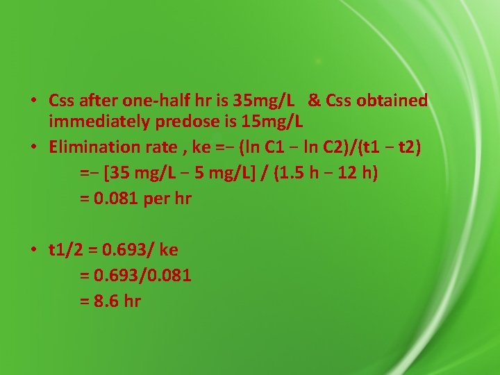  • Css after one-half hr is 35 mg/L & Css obtained immediately predose