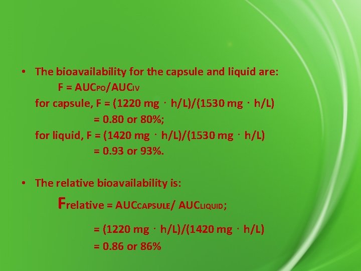  • The bioavailability for the capsule and liquid are: F = AUCPO/AUCIV for