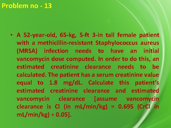Problem no - 13 • A 52 -year-old, 65 -kg, 5 -ft 3 -in