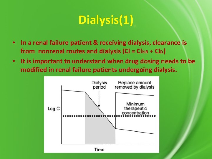 Dialysis(1) • In a renal failure patient & receiving dialysis, clearance is from nonrenal