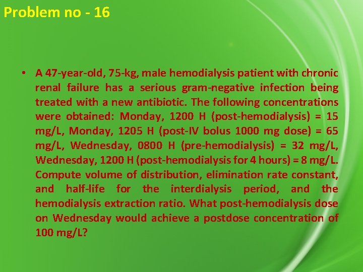Problem no - 16 • A 47 -year-old, 75 -kg, male hemodialysis patient with