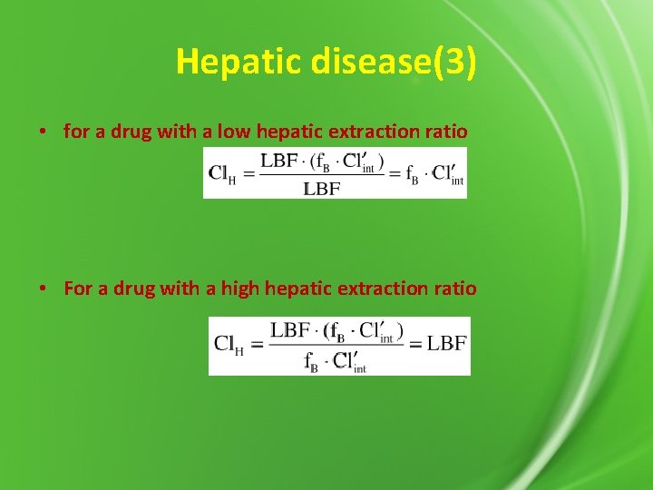 Hepatic disease(3) • for a drug with a low hepatic extraction ratio • For