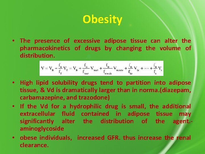 Obesity • The presence of excessive adipose tissue can alter the pharmacokinetics of drugs