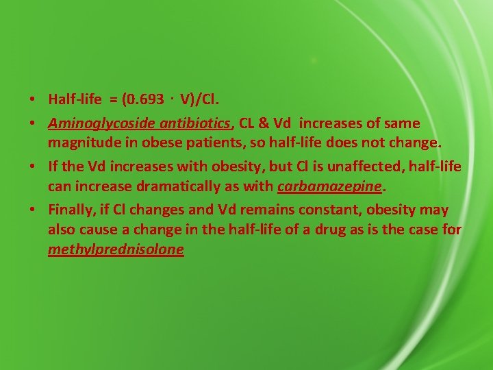  • Half-life = (0. 693 ⋅ V)/Cl. • Aminoglycoside antibiotics, CL & Vd