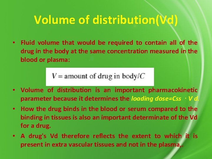 Volume of distribution(Vd) • Fluid volume that would be required to contain all of