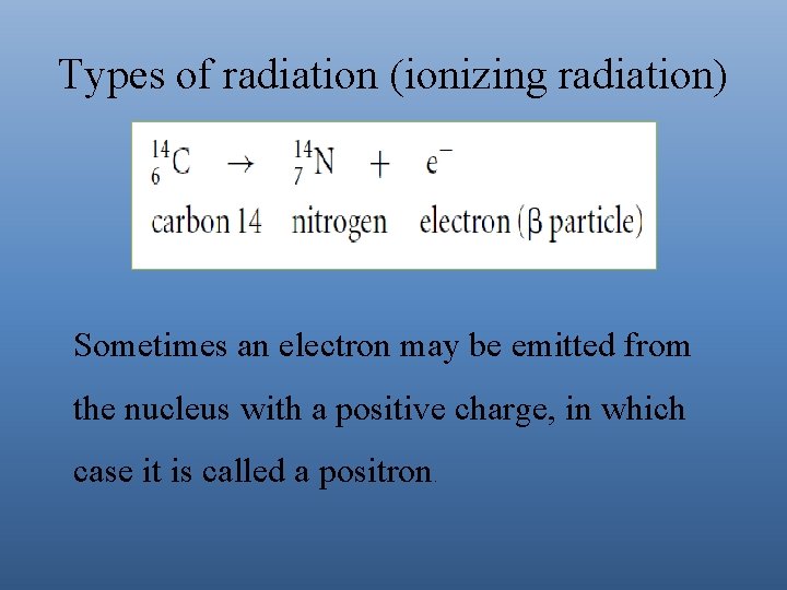 Types of radiation (ionizing radiation) Sometimes an electron may be emitted from the nucleus