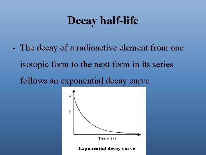 Decay half-life - The decay of a radioactive element from one isotopic form to