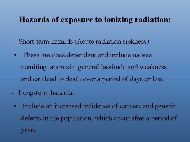 Hazards of exposure to ionizing radiation: - Short-term hazards (Acute radiation sickness): • These