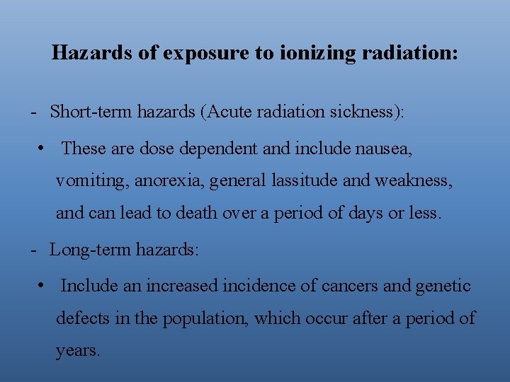 Hazards of exposure to ionizing radiation: - Short-term hazards (Acute radiation sickness): • These