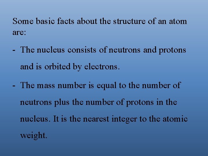 Some basic facts about the structure of an atom are: - The nucleus consists