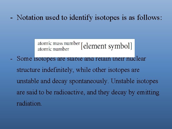 - Notation used to identify isotopes is as follows: - Some isotopes are stable