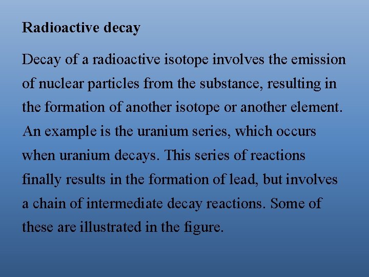 Radioactive decay Decay of a radioactive isotope involves the emission of nuclear particles from