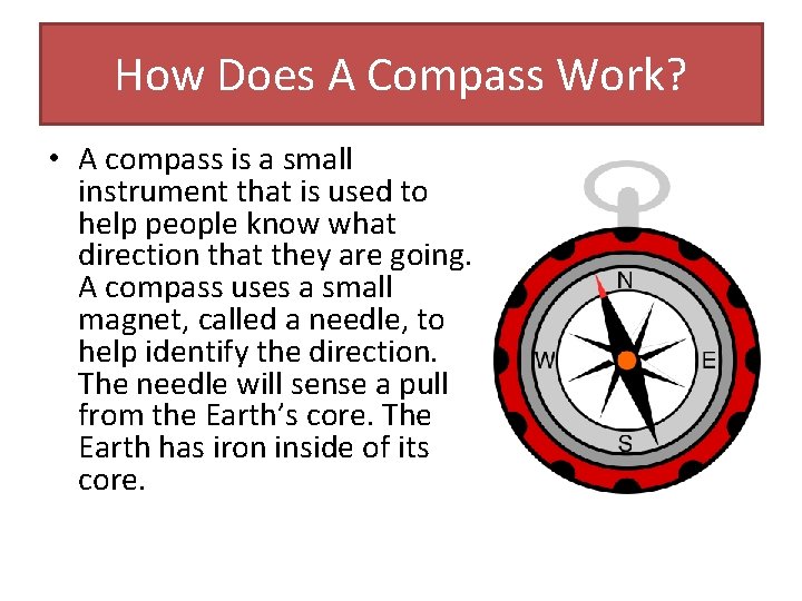 How Does A Compass Work? • A compass is a small instrument that is