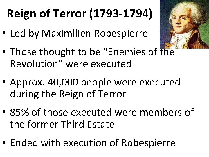 Reign of Terror (1793 -1794) • Led by Maximilien Robespierre • Those thought to