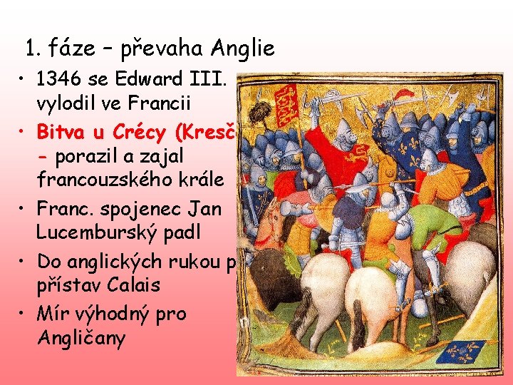 1. fáze – převaha Anglie • 1346 se Edward III. vylodil ve Francii •