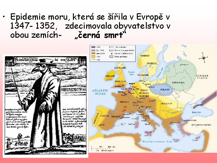  • Epidemie moru, která se šířila v Evropě v 1347 - 1352, zdecimovala