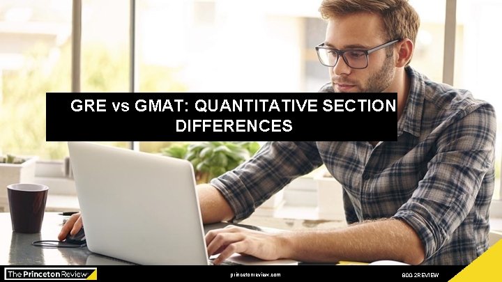 GRE vs GMAT: QUANTITATIVE SECTION DIFFERENCES Presented by: xxx princetonreview. com 800 -2 REVIEW