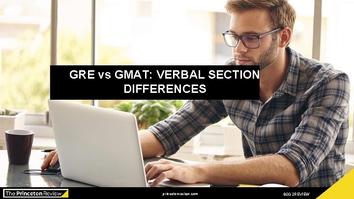 GRE vs GMAT: VERBAL SECTION DIFFERENCES Presented by: xxx princetonreview. com 800 -2 REVIEW