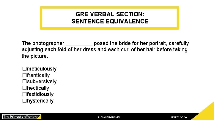 GRE VERBAL SECTION: SENTENCE EQUIVALENCE The photographer _____ posed the bride for her portrait,
