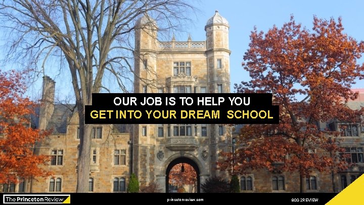 OUR JOB IS TO HELP YOU GET INTO YOUR DREAM SCHOOL Presented by: xxx