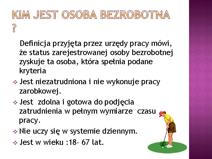 Definicja przyjęta przez urzędy pracy mówi, że status zarejestrowanej osoby bezrobotnej zyskuje ta osoba,