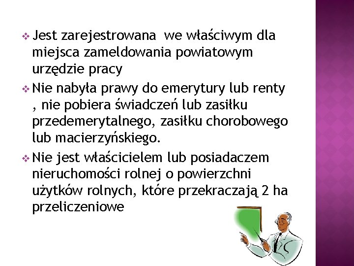 v Jest zarejestrowana we właściwym dla miejsca zameldowania powiatowym urzędzie pracy v Nie nabyła