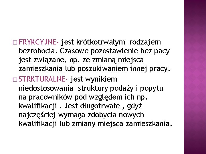 � FRYKCYJNE- jest krótkotrwałym rodzajem bezrobocia. Czasowe pozostawienie bez pacy jest związane, np. ze